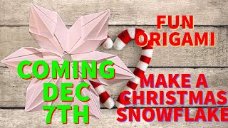 COMING DEC 7TH MAKE A CHRISTMAS 3D SNOWFLAKE ORIGAMI REALLY EASY
