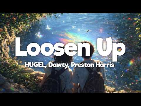 HUGEL - Loosen Up (Lyrics) ft. Dawty, Preston Harris