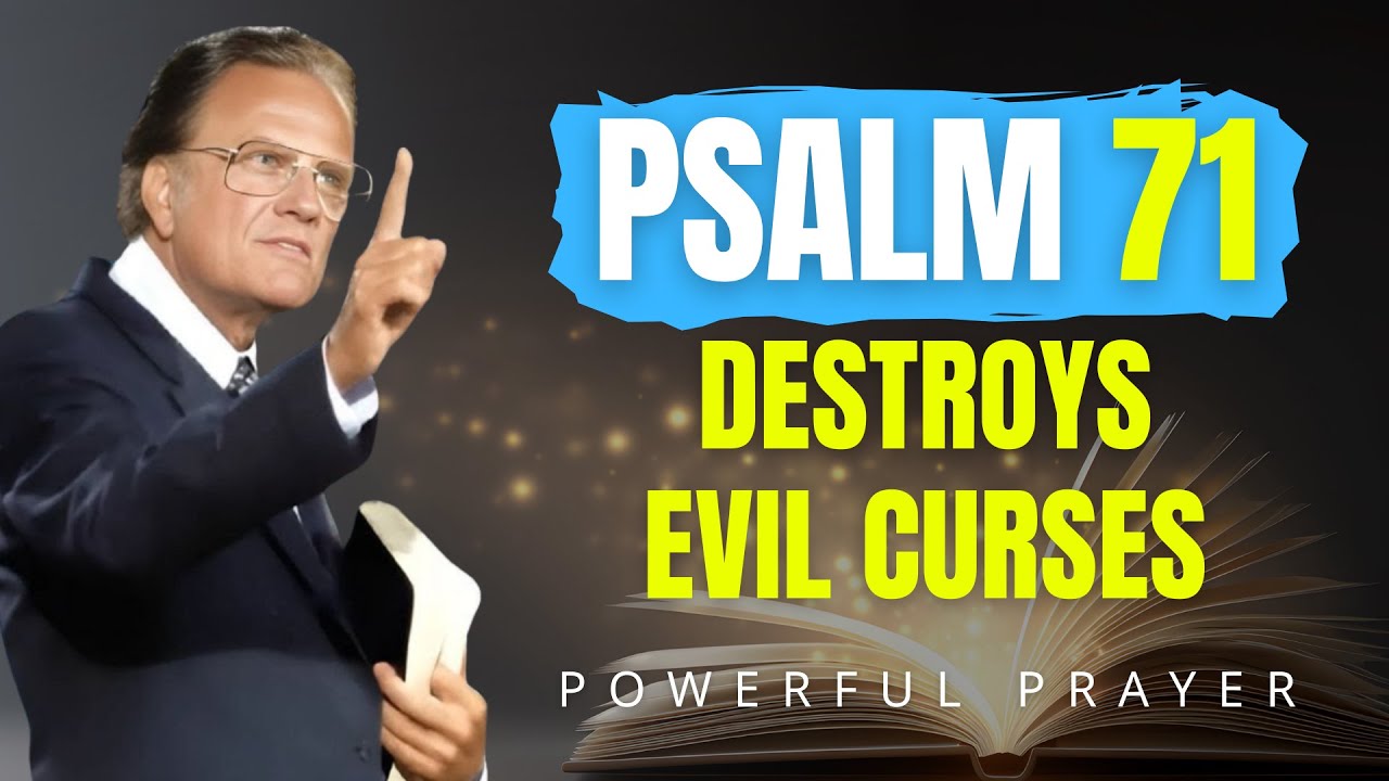 Psalm 71: Break Every Curse and Silence Your Enemies Now | Billy Graham | Powerful Prayer