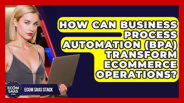 How Can Business Process Automation (BPA) Transform eCommerce Operations? - Ecom SaaS Stack
