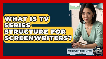 What Is TV Series Structure For Screenwriters? - Screenwriter