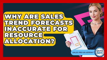 Why Are Sales Trend Forecasts Inaccurate For Resource Allocation? - Sales Pro Blueprint