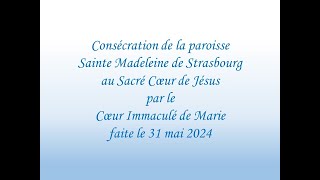Consécration de la paroisse Sainte Madeleine au Sacré Coeur de Jésus par le Coeur Immaculé de Marie