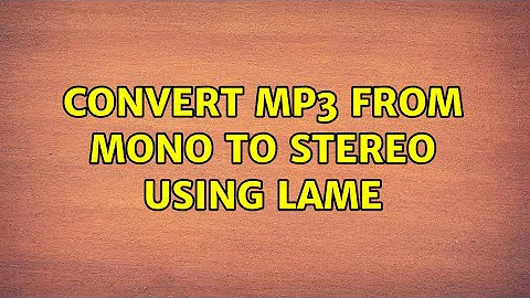 Convert mp3 from mono to stereo using Lame (4 Solutions!!)