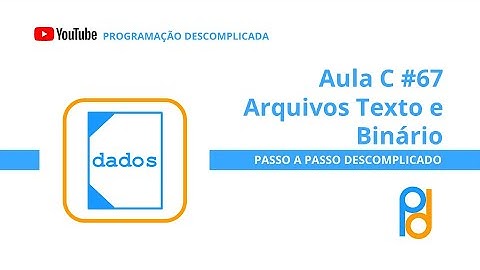 Linguagem C | Aula 67 - Arquivos: Arquivos texto e binário