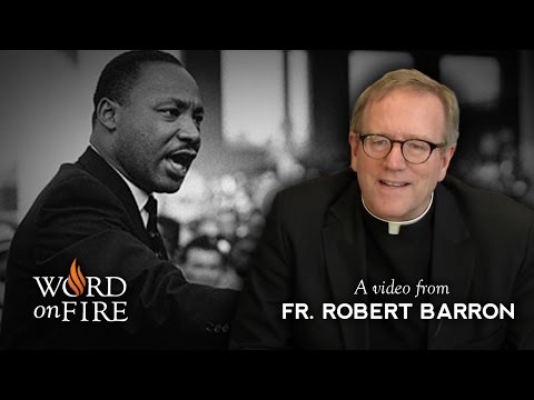 Fr. Barron comments on Why Dr. King Still Matters