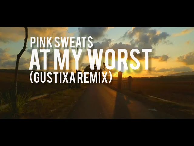 Gustixa remix PINK SWEAT$ AT MY WORST (LYRICS) class=