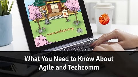 What You Need to Know about Agile and Tech Comm [TC Dojo Open Session]