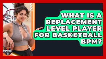 What Is A Replacement Level Player For Basketball BPM? - Basketball Stats Central
