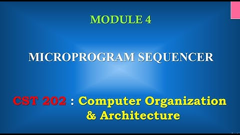 Microprogram Sequencer | M4_5 | CST 202 Computer Organisation and Architecture