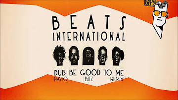 Beats International  - Dub Be Good To Me (Nayio Bitz Remix)