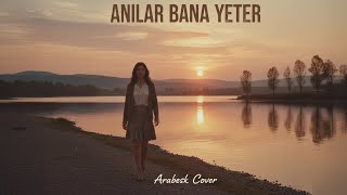 Anılar Yeter Bana - Aşkın Ve Ayrılığın Hikayesi Arabesk Cover