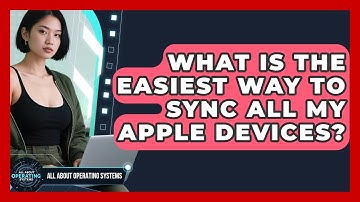 What Is The Easiest Way To Sync All My Apple Devices? - All About Operating Systems