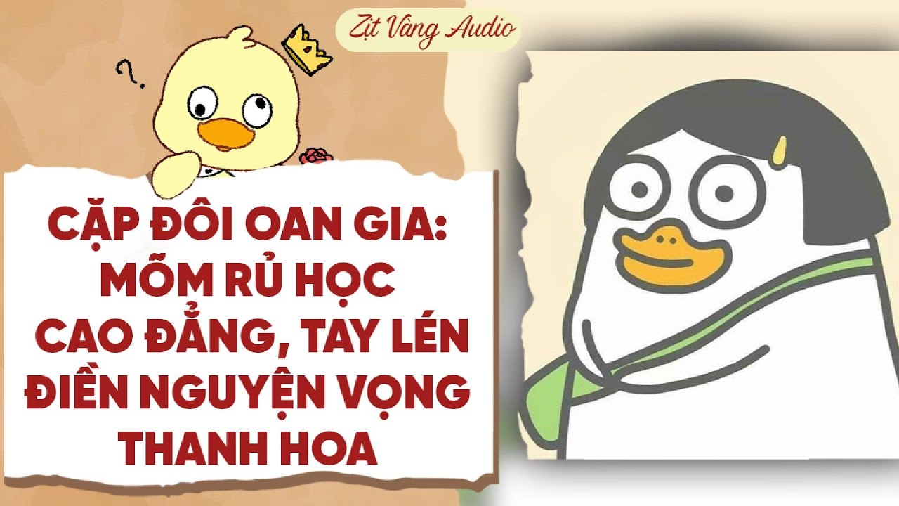 【Truyện Audio】CẶP ĐÔI OAN GIA: MÕM RỦ HỌC CAO ĐẲNG, TAY LÉN ĐIỀN NV THANH HOA | Zịt Vàng Audio