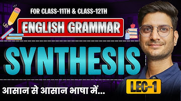 L-1, Synthesis | English Grammar | For Class-11th To Class-12th