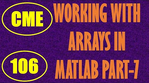 CME | Lecture-106 | Working with Arrays in MATLAB Part-7