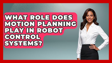 What Role Does Motion Planning Play in Robot Control Systems? - Test