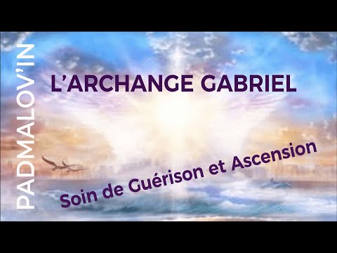 L'ARCHANGE GABRIEL- Soins de Guérison et Ascension