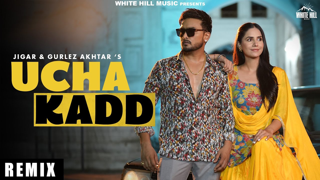 Ucha Kadd Remix (Remix) Jigar & Gurlez Akhtar | Punjabi Songs