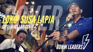 LOKO' SUSA LAPIA. Cipt: Anci Laricci Cover by Udhin Leaders