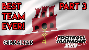 FM18 Experiment: What If Gibraltar Had The Perfect Team?! Part 3
