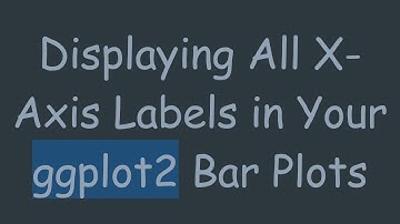 Displaying All X-Axis Labels in Your ggplot2 Bar Plots