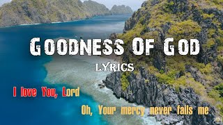 Goodness Of God - LYRICS