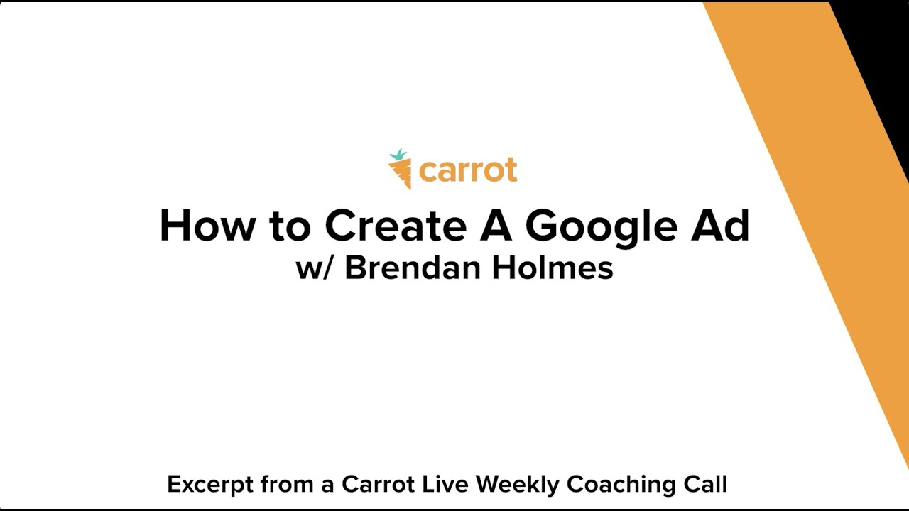 How to Create a Google Ad |  Carrots Weekly Live Coaching Calls for Real Estate Professionals