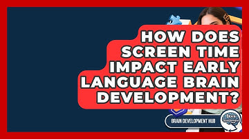 How Does Screen Time Impact Early Language Brain Development? - Brain Development Hub