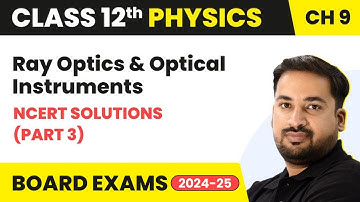 Ray Optics & Optical Instruments - NCERT Solutions (Part 3) | Class 12 Physics Ch 9 | CBSE/JEE/NEET