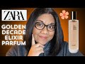 New zara golden decade elixir parfum  is it worth it