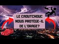 Le caoutchouc nous protgeil de lorage 