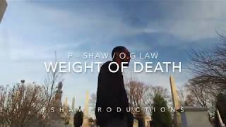The Weight Of Death X P - Shaw, O.g Law Official Video