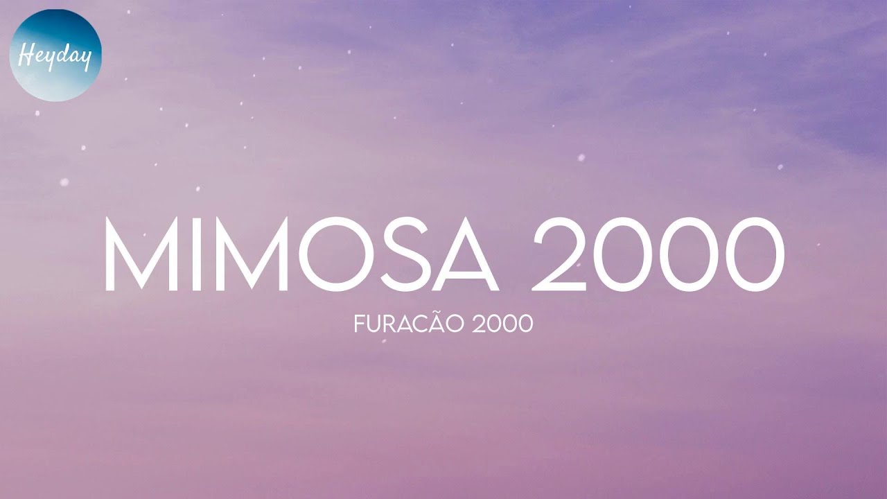 Furacão 2000 - Mimosa 2000 (Lyrics) - YouTube