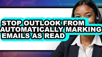 How to Stop Outlook from Automatically Marking Emails as Read - Easy Guide