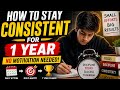 How to Stay Consistent for 1 Year (No Motivation Needed)