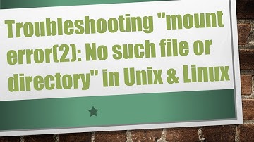 Troubleshooting "mount error(2): No such file or directory" in Unix & Linux