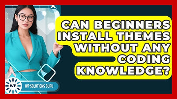 Can Beginners Install Themes Without Any Coding Knowledge? | WP Solutions Guru News