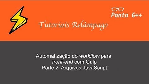 Tutoriais Relâmpago - Automatização com Gulp - Parte 2