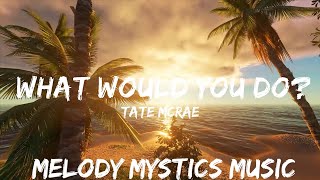 Tate McRae - what would you do? (Lyrics)  | 30mins with Chilling music