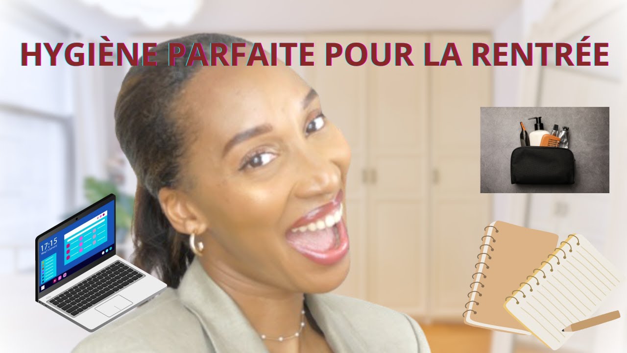 ROUTINE HYGIÈNE PARFAITE POUR LA RENTRÉE