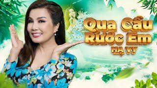 Qua Cầu Rước Em Remix - Hạ Vy | Anh bắc cái ghế để ngóng trông em về ( MV)