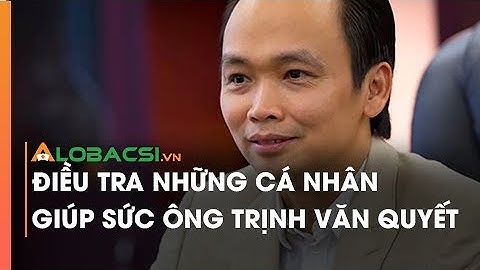 Điều Tra Những Cá Nhân Giúp Sức Ông Trịnh Văn Quyết