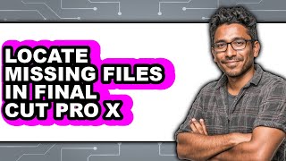 How to Locate Missing Files in Final Cut Pro X (updated)