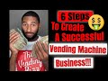 6 Steps To Create A Successful: Vending Machine Business