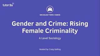 Gender and Crime - Rising Female Criminality | A Level Sociology