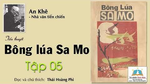 BÔNG LÚA SA MO. Tập Năm. Tác giả: An Khê. Người đọc: Thái Hoàng Phi