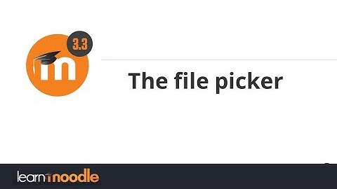 13.  File Picker in Moodle 3.3