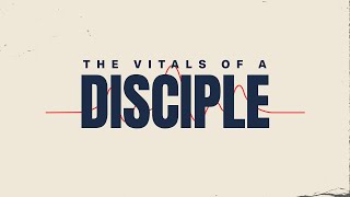 The Vitals Of A Disciple : Part 4