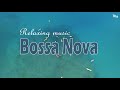 Best Relaxing Bossa Nova Songs 2024